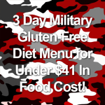 3 Day Military Gluten-Free Diet Menu for Under $41 In Food Cost!