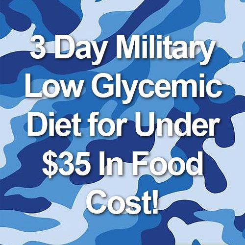3 Day Military Low Glycemic Diet for Under $35 In Food Cost!
