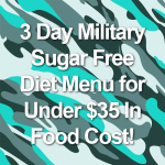 3 Day Military Sugar Free Diet Menu for Under $35 In Food Cost!